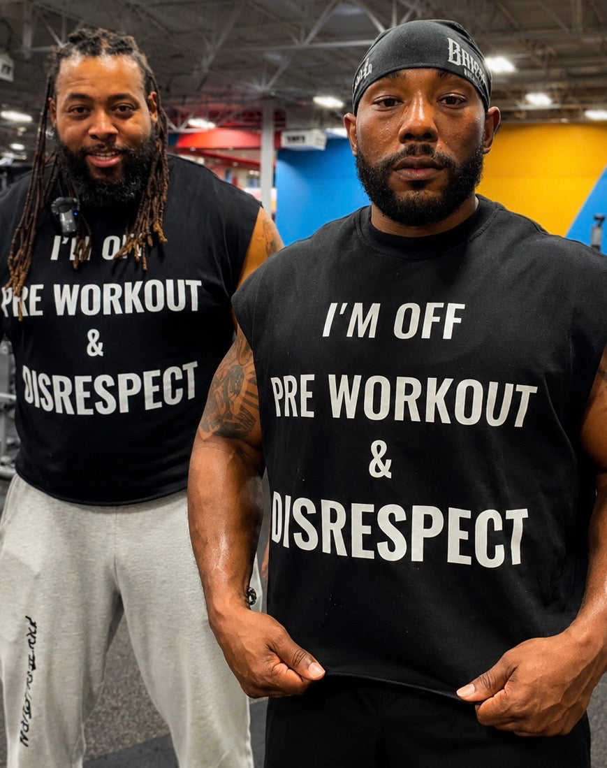Pre Workout & Disrespect Cutoff