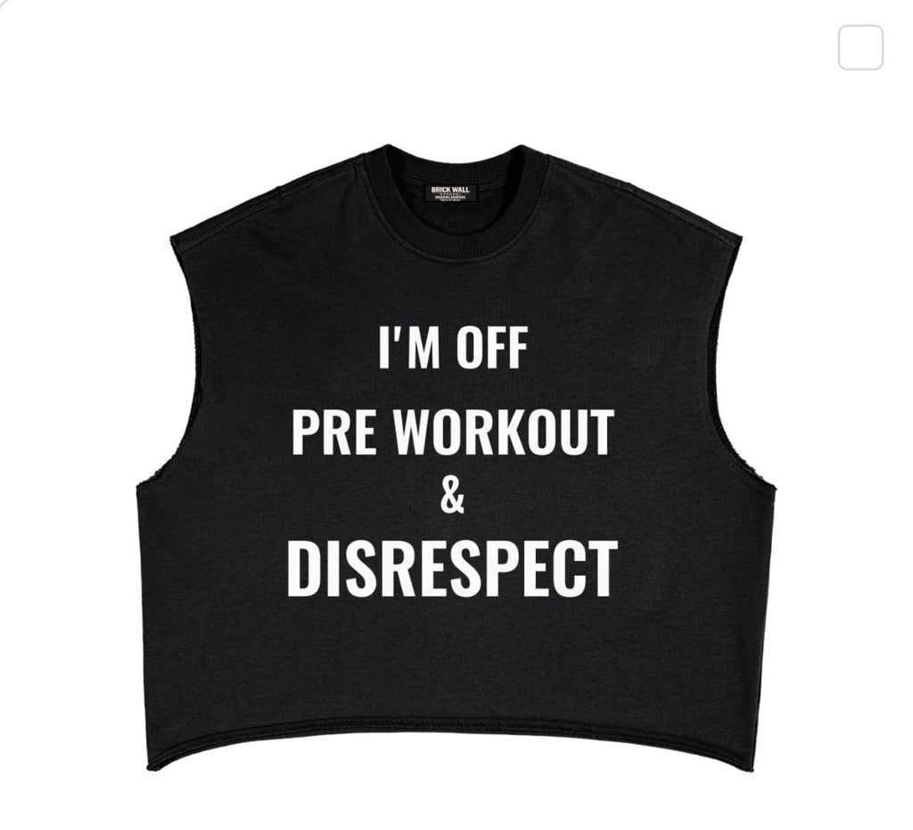 Pre Workout & Disrespect Cutoff
