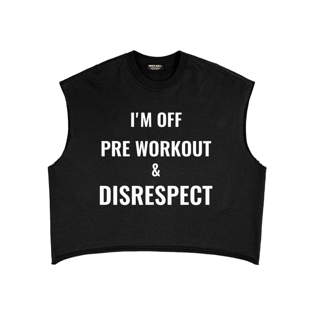 Pre-Workout & Disrespect Cutoff